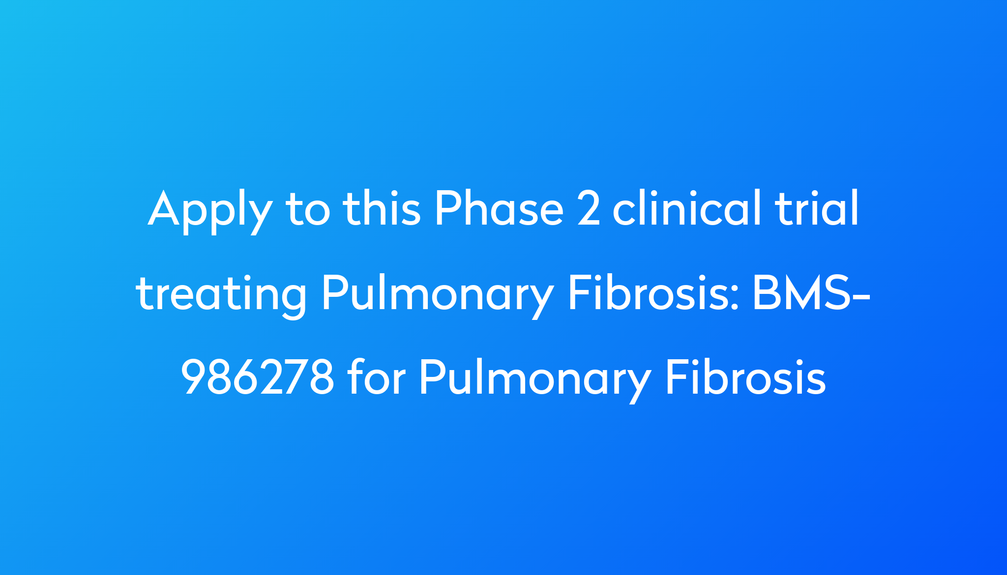 BMS986278 for Pulmonary Fibrosis Clinical Trial 2024 Power